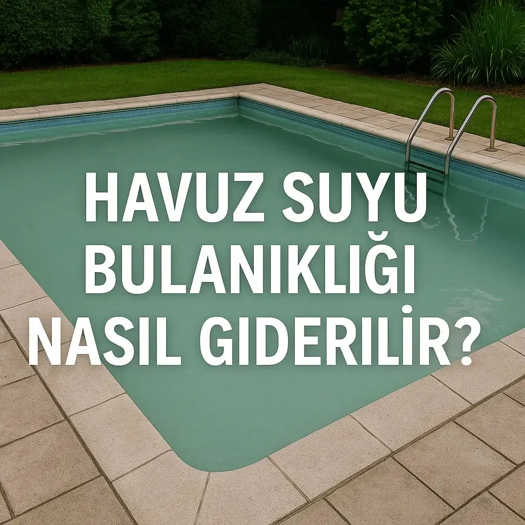 HAVUZUM NEDEN BULANIK ? NE YAPMALIYIM ?